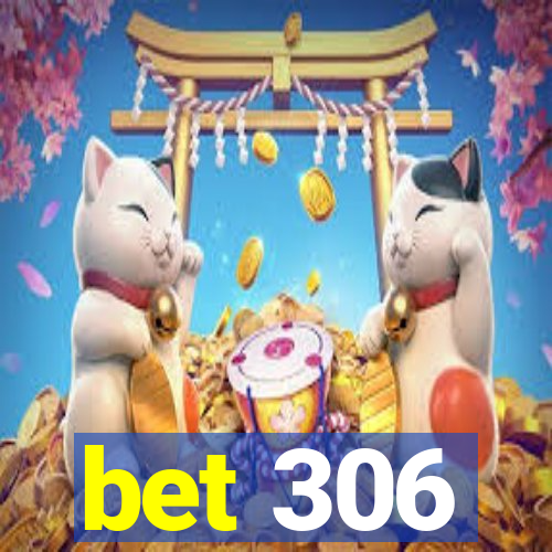 bet 306