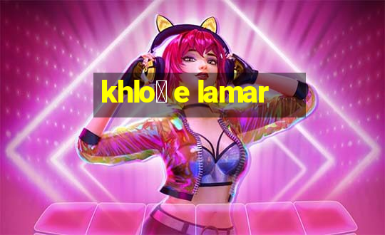 khlo茅 e lamar