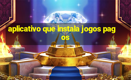 aplicativo que instala jogos pagos