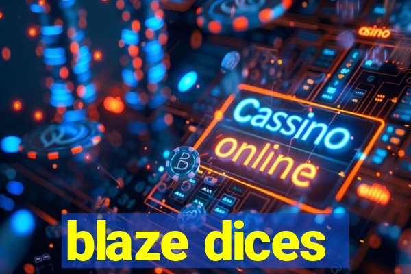 blaze dices