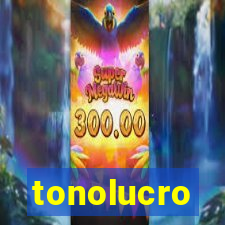 tonolucro