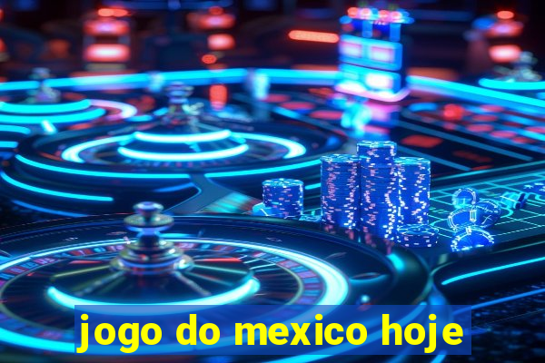 jogo do mexico hoje