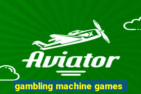 gambling machine games