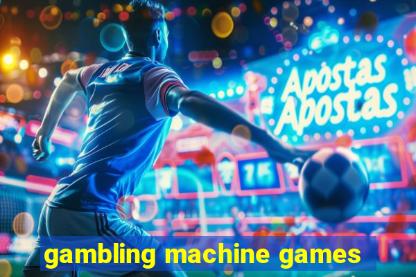 gambling machine games