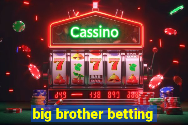 big brother betting