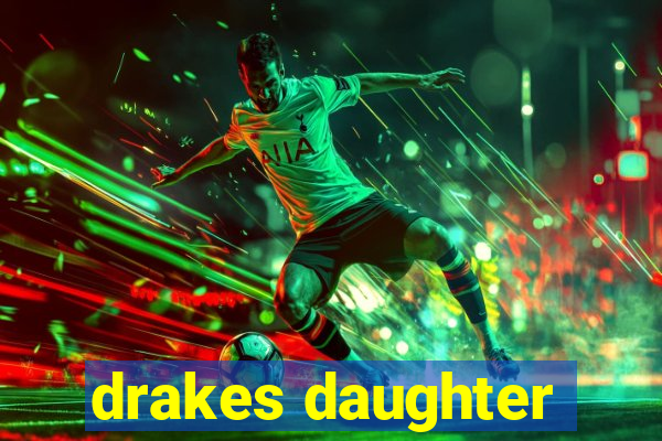 drakes daughter