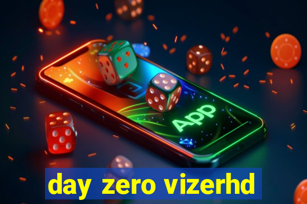 day zero vizerhd