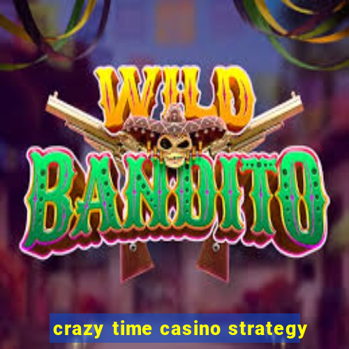 crazy time casino strategy