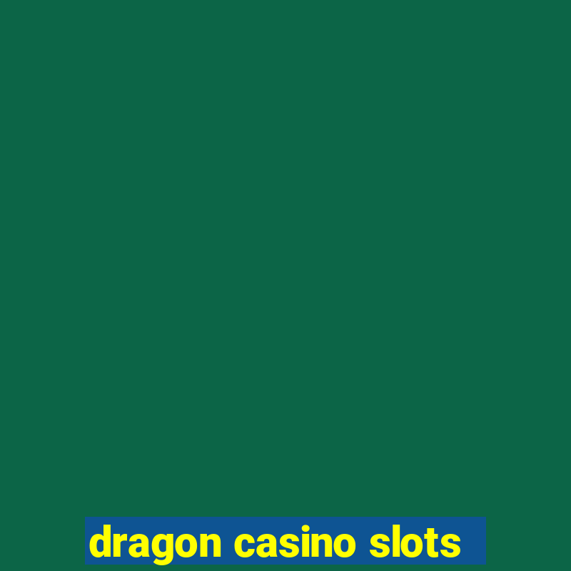 dragon casino slots