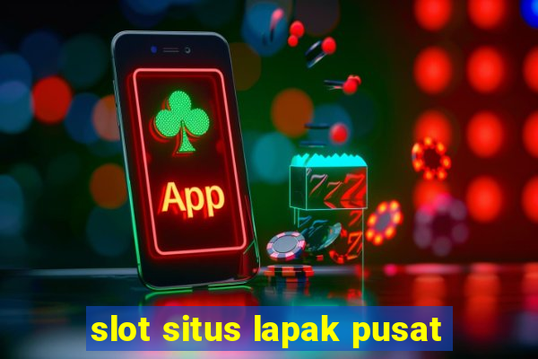 slot situs lapak pusat