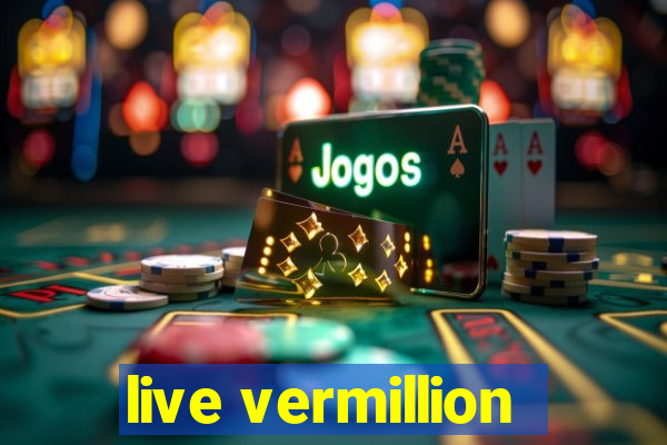 live vermillion