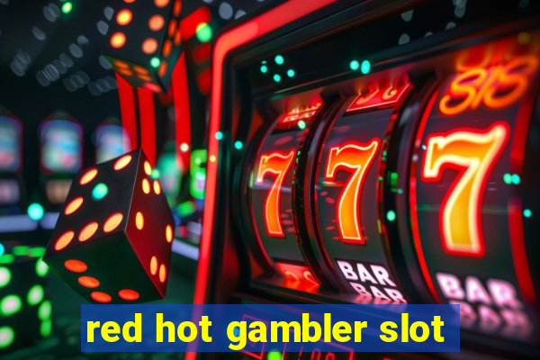 red hot gambler slot