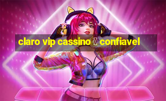 claro vip cassino 茅 confiavel