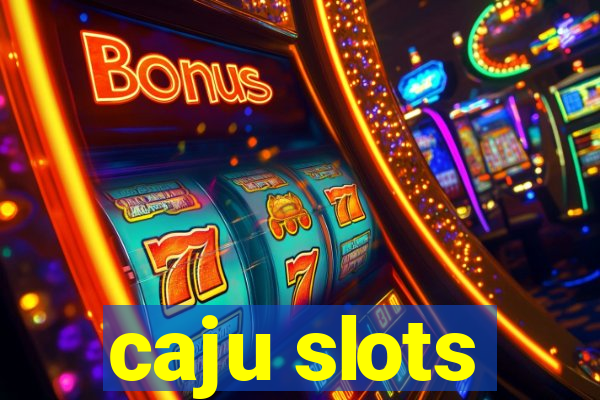 caju slots