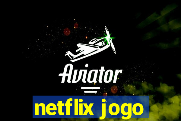 netflix jogo