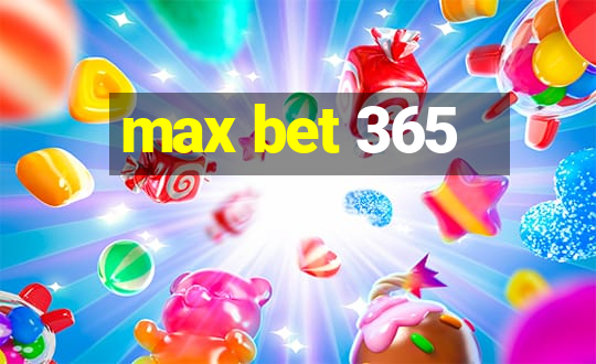 max bet 365