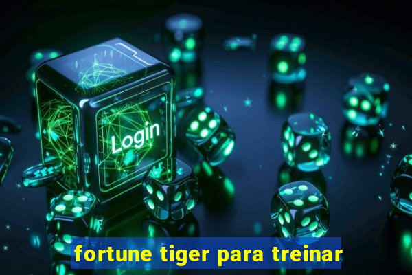 fortune tiger para treinar