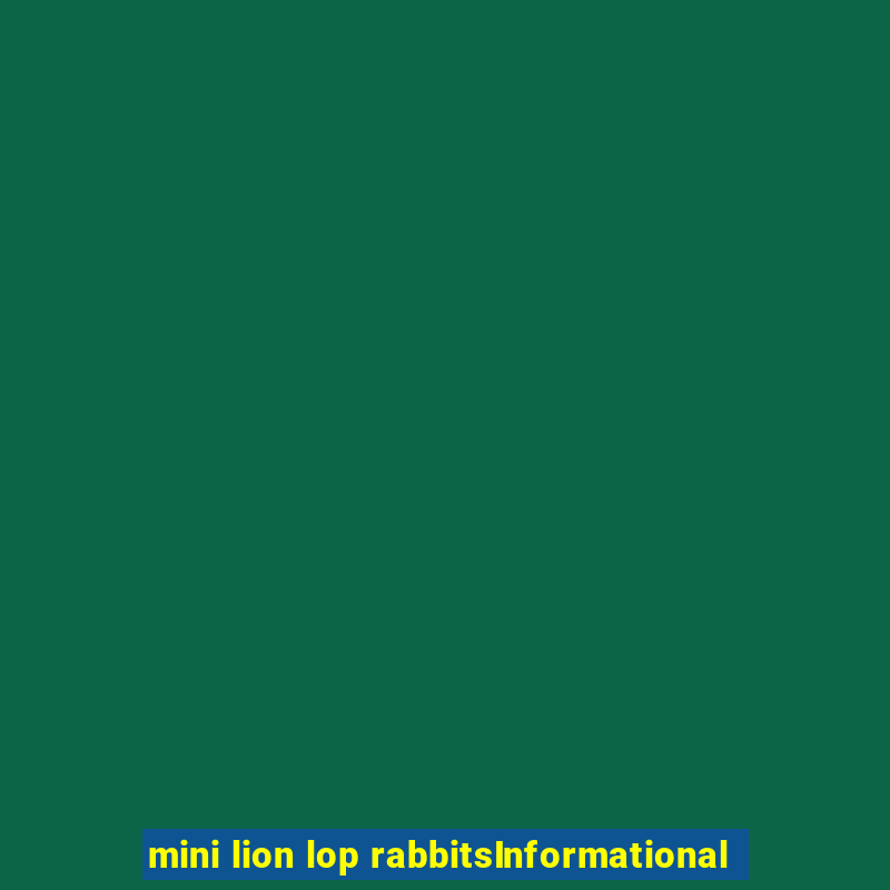 mini lion lop rabbitsInformational