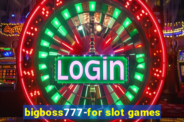 bigboss777-for slot games