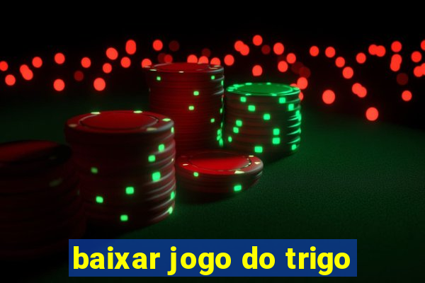 baixar jogo do trigo