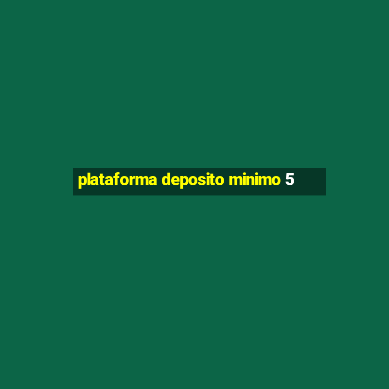 plataforma deposito minimo 5