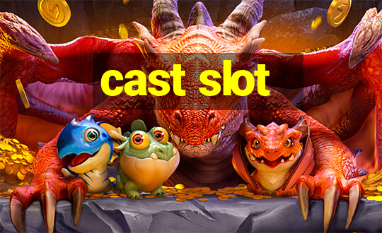 cast slot