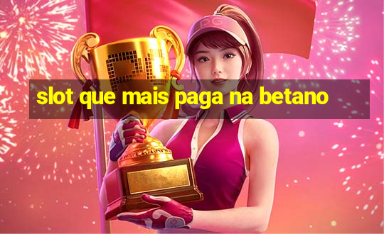 slot que mais paga na betano