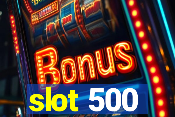 slot 500