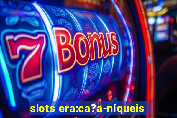 slots era:ca?a-níqueis