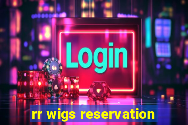 rr wigs reservation