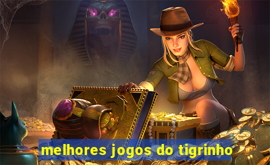 melhores jogos do tigrinho