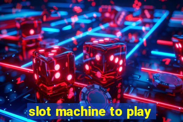 slot machine to play