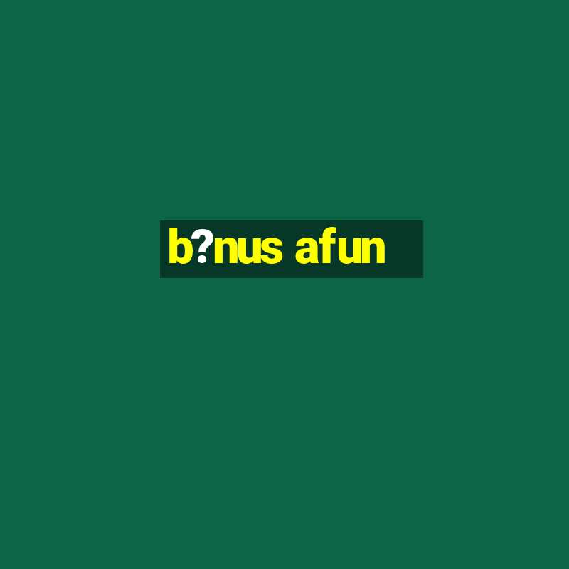 b?nus afun