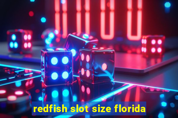 redfish slot size florida