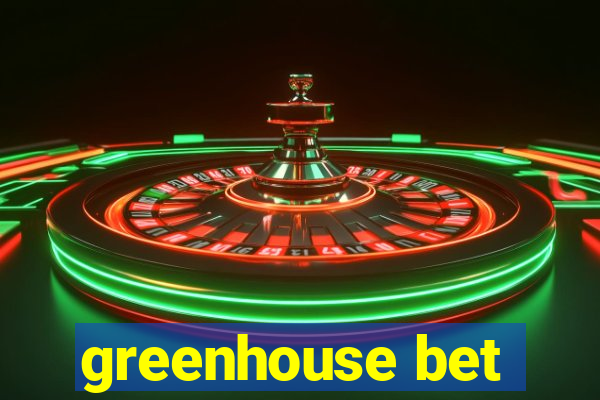 greenhouse bet