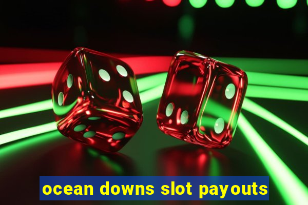 ocean downs slot payouts