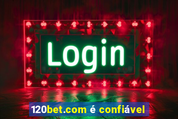 120bet.com é confiável