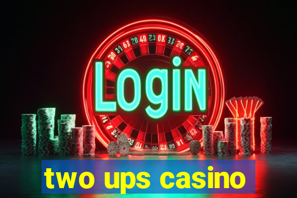 two ups casino