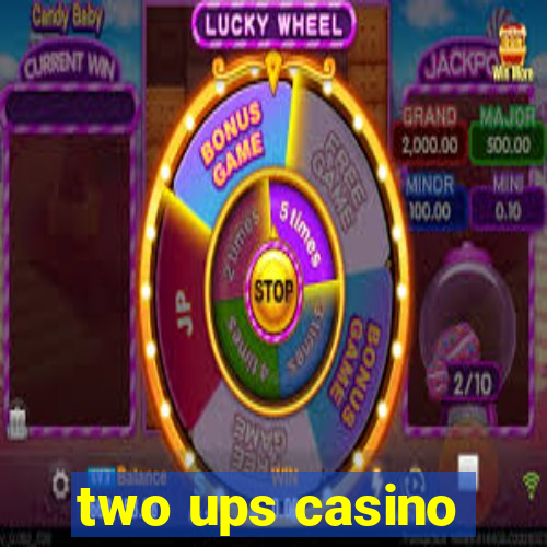 two ups casino