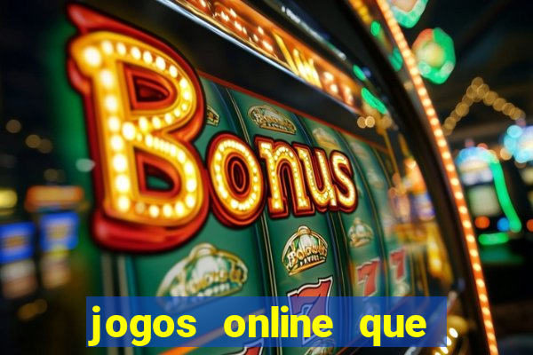 jogos online que dao dinheiro