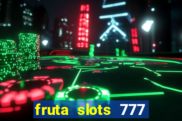 fruta slots 777 mega jackpot paga mesmo