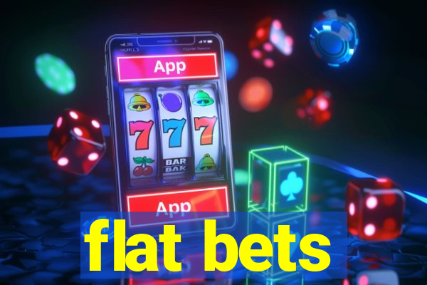 flat bets