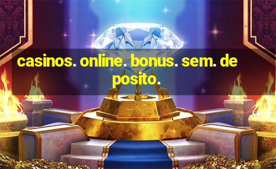 casinos. online. bonus. sem. deposito.