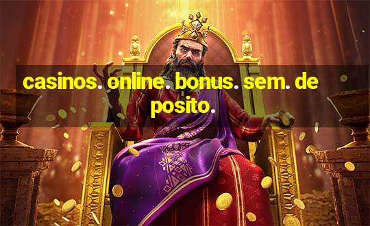 casinos. online. bonus. sem. deposito.