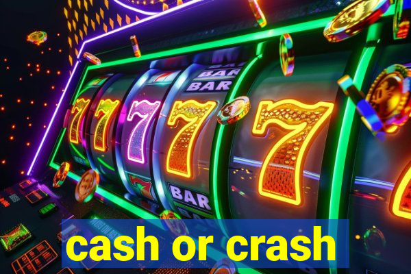 cash or crash