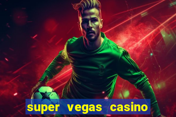 super vegas casino e games