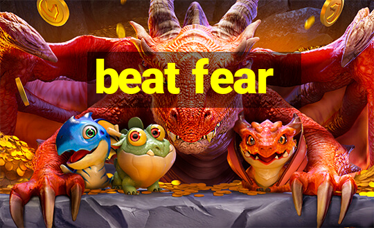 beat fear