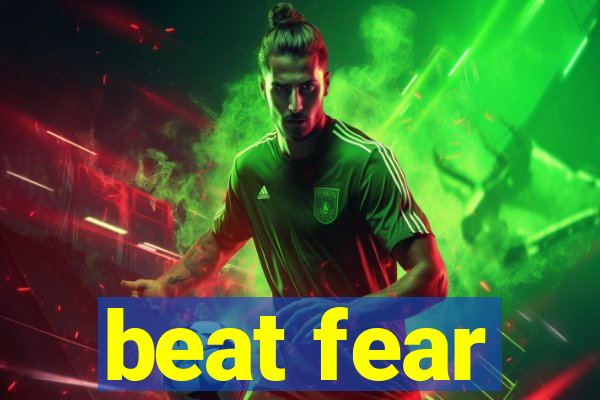 beat fear