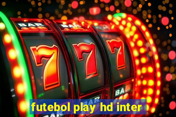 futebol play hd inter