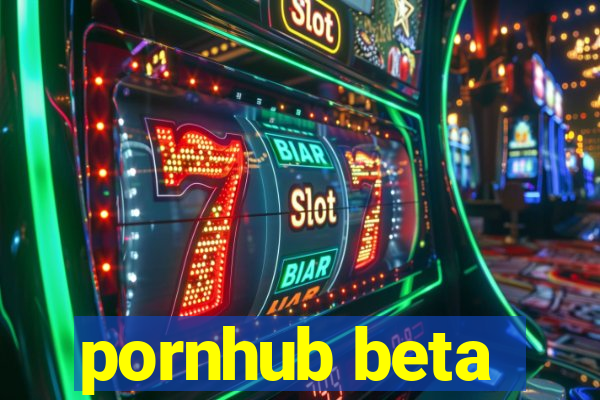 pornhub beta